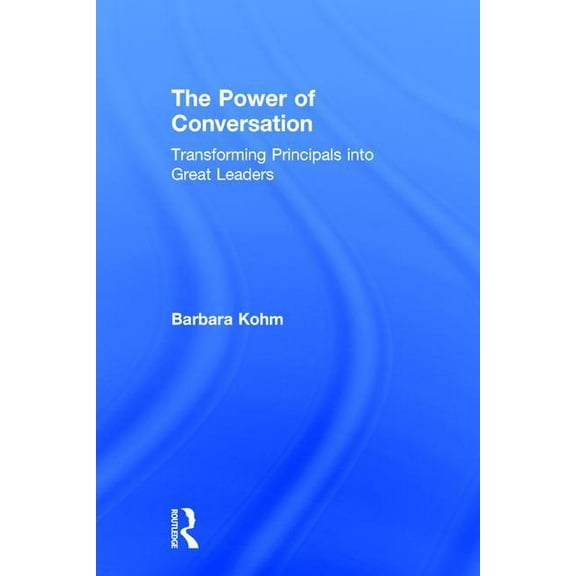 The Power of Conversation: Transforming Principals into Great Leaders, (Hardcover)
