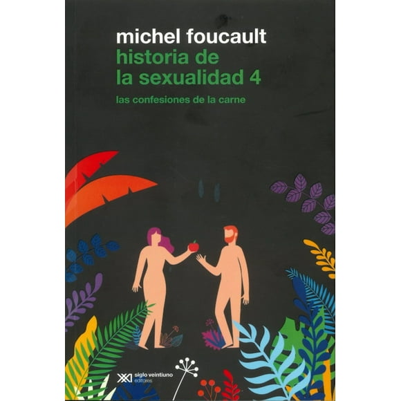 HISTORIA DE LA SEXUALIDAD 4 LAS CONFESIONES DE LA CARNE SIGLO XXI EDITORES MICHEL FOUCAULT