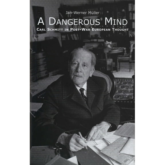 A Dangerous Mind : Carl Schmitt in Post-War European Thought (Paperback)