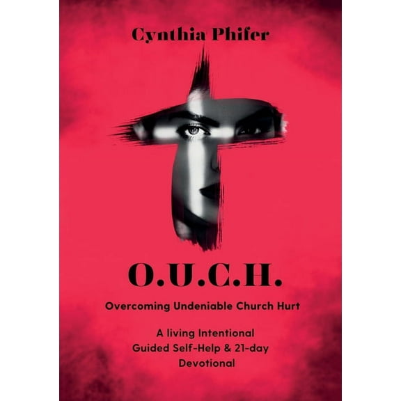 O.U.C.H. Overcoming Undeniable Church Hurt, (Paperback)