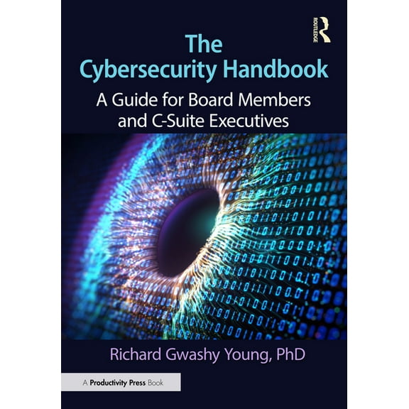 The Cybersecurity Handbook: A Guide for Board Members and C-Suite Executives, (Hardcover)