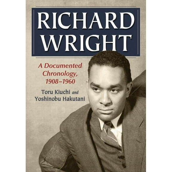 Richard Wright: A Documented Chronology, 1908-1960, (Paperback)