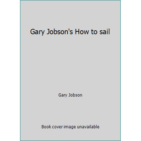 Gary Jobson's How to sail [Hardcover - Used]