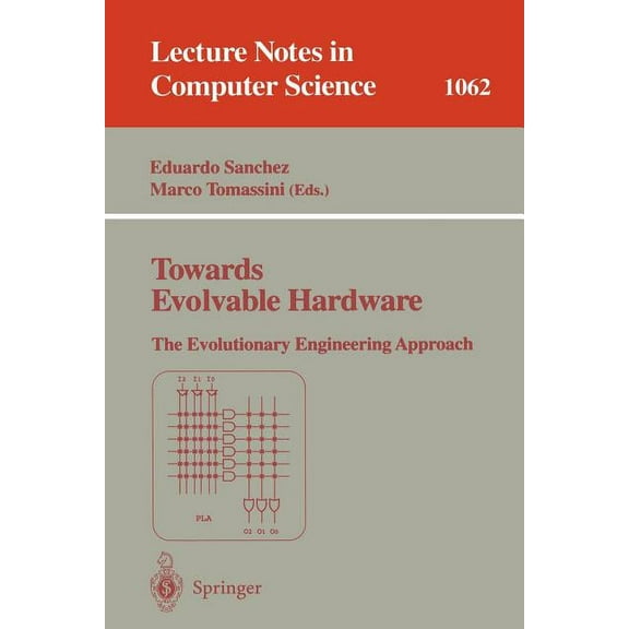 Lecture Notes in Computer Science Towards Evolvable Hardware: The Evolutionary Engineering Approach, Book 1062, (Paperback)