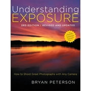 Understanding Exposure, 3rd Edition: How to Shoot Great Photographs with Any Camera, Pre-Owned (Paperback)
