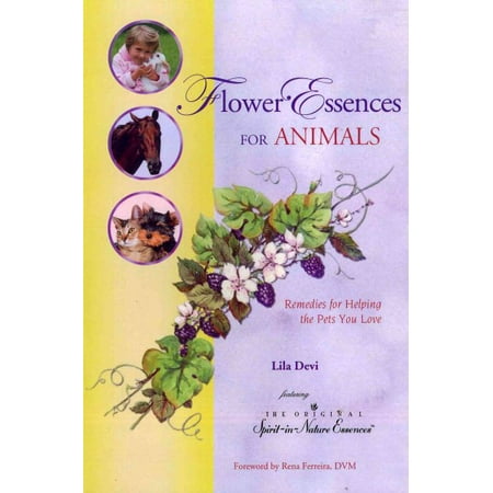 Pet Essences - Flower Essences for Animals : Remedies for Helping the Pets You Love