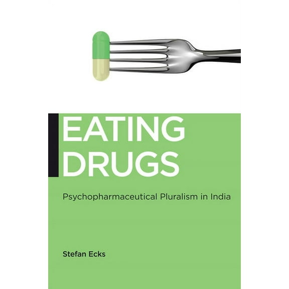 Biopolitics Eating Drugs: Psychopharmaceutical Pluralism in India, Book 20, (Hardcover)