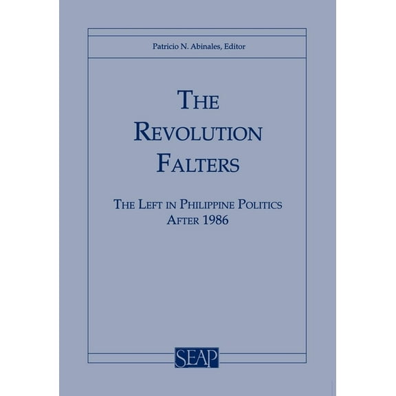 Studies of the Weatherhead East Asian In The Revolution Falters: The Left in Philippine Politics After 1986, (Paperback)