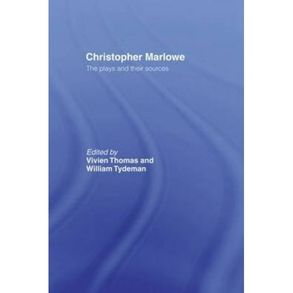 Christopher Marlowe: The Plays and Their Sources