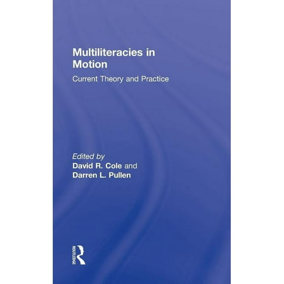Multiliteracies in Motion: Current Theory and Practice, (Hardcover)