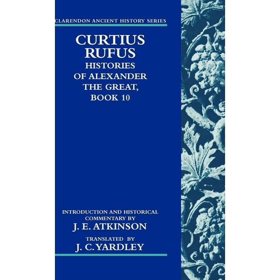 Clarendon Ancient History Curtius Rufus: Histories of Alexander the Great, Book 10, (Hardcover)