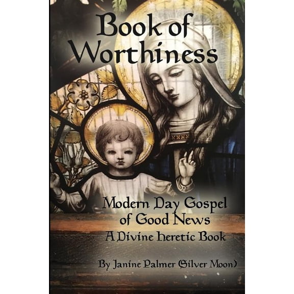 Book of Worthiness: Modern Day Gospel of Good News, (Paperback)