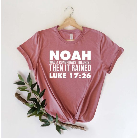 Noah Was a Conspiracy Theorist Then It Rained T-Shirt, Luke 17:26 Bible Verse Shirt, Christian Faith Tee, Funny Jesus Shirt