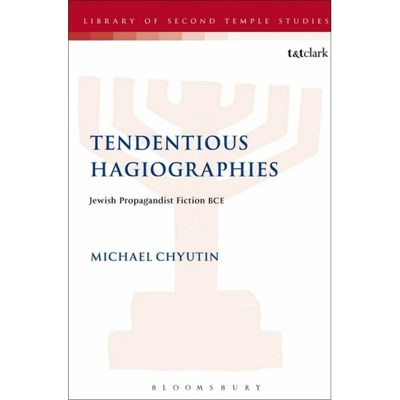 Library of Second Temple Studies Tendentious Hagiographies: Jewish Propagandist Fiction Bce, Book 77, (Paperback)