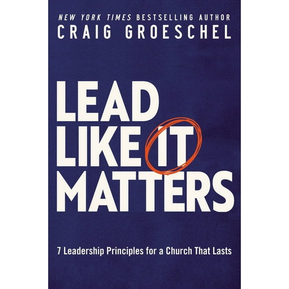 Lead Like It Matters: 7 Leadership Principles for a Church That Lasts, (Hardcover)