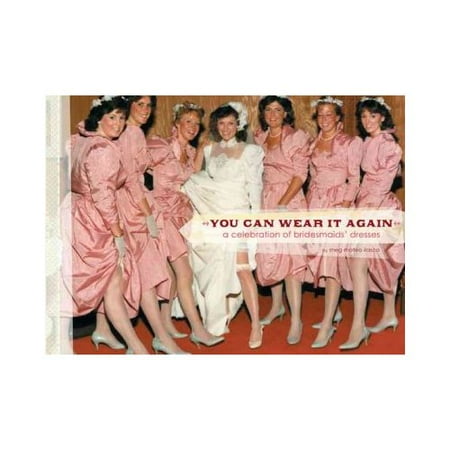You Can Wear It Again: A Celebration of Bridesmaids' Dresses