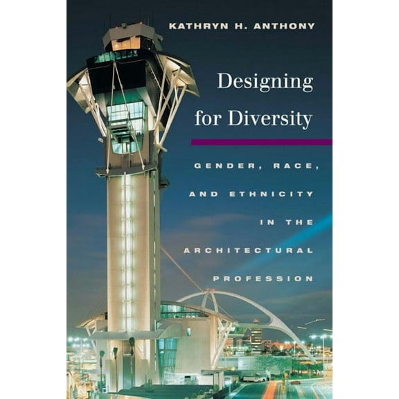 Designing for Diversity: Gender, Race, and Ethnicity in the Architectural Profession, (Paperback)
