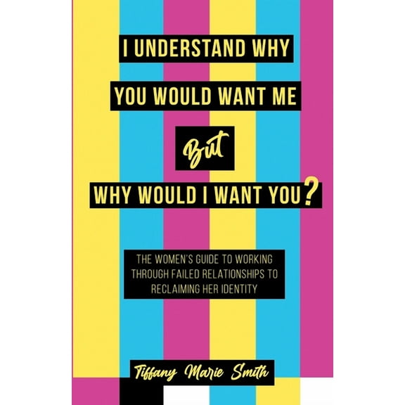 I Understand Why You Would Want Me But Why Would I Want You?, (Paperback)
