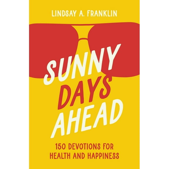 Sunny Days Ahead: 150 Devotions for Health and Happiness, (Paperback)