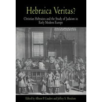 Jewish Culture and Contexts Hebraica Veritas?: Christian Hebraists and the Study of Judaism in Early Modern Europe, (Hardcover)