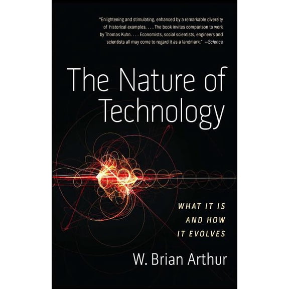 The Nature of Technology: What It Is and How It Evolves, (Paperback)