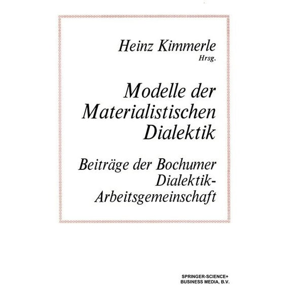 Modelle Der Materialistischen Dialektik: BeitrÃ¤ge Der Bochumer Dialektik-Arbeitsgemeinschaft, (Paperback)