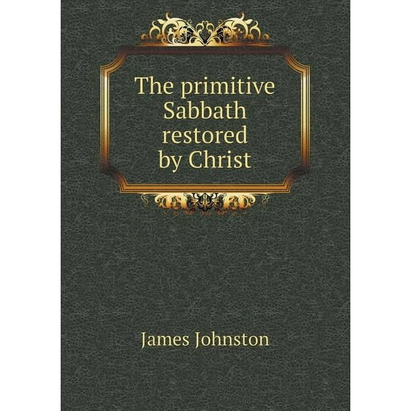 The primitive Sabbath by Christ (Paperback)