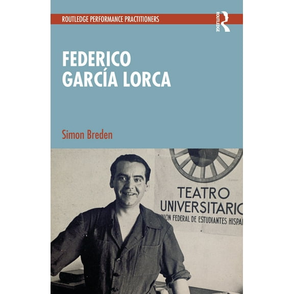 Routledge Performance Practitioners Federico GarcÃa Lorca, (Paperback)