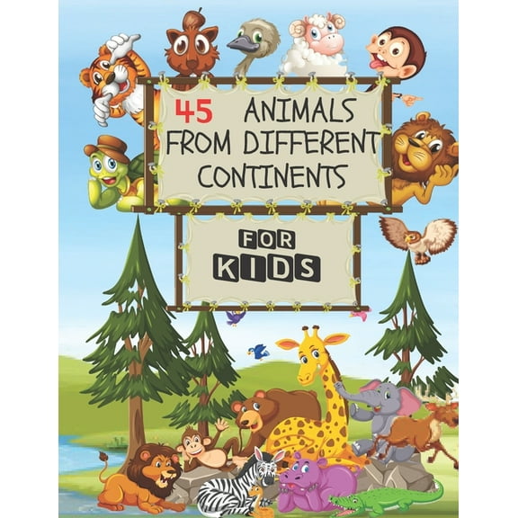 45 Animals From Different Continents - For Kids: Contains Major Known Animals In Every Continent As Well As The Ocean Cr, (Paperback)