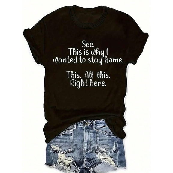 Graphic-Shirt Cotton Tees T-Shirt Women's Casual Round Neck T-Shirt See This Is Why I Wanted To Stay Home Print All-Season