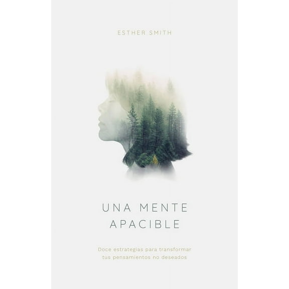 Una Mente Apacible: Doce Estrategias Para Transformar Tus Pensamientos Indeseados, (Paperback)