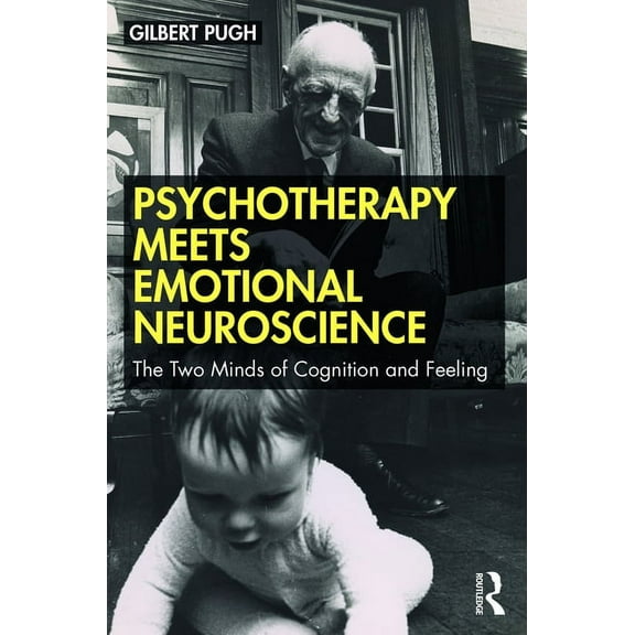 Psychotherapy Meets Emotional Neuroscience: The Two Minds of Cognition and Feeling, (Paperback)