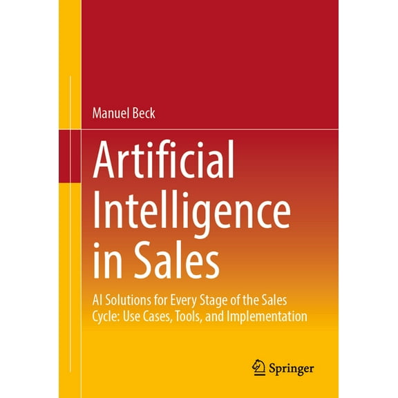 Artificial Intelligence in Sales: AI Solutions for Every Stage of the Sales Cycle: Use Cases, Tools, and Implementation, (Hardcover)