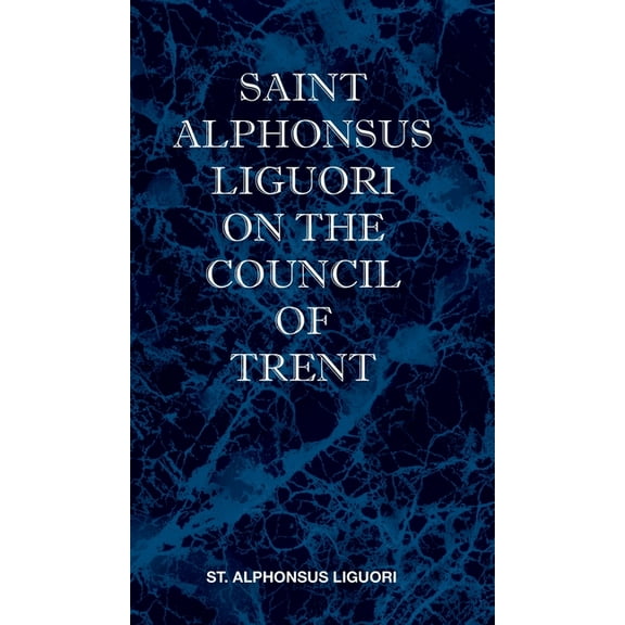 St Alphonsus Liguori on the Council of Trent (Hardcover)