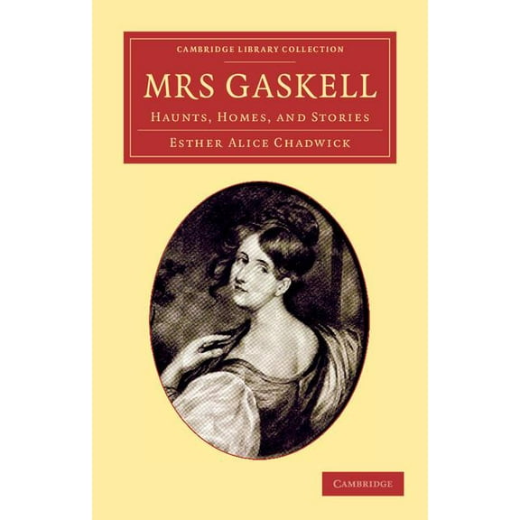 Cambridge Library Collection - Literary Mrs Gaskell: Haunts, Homes, and Stories, (Paperback)