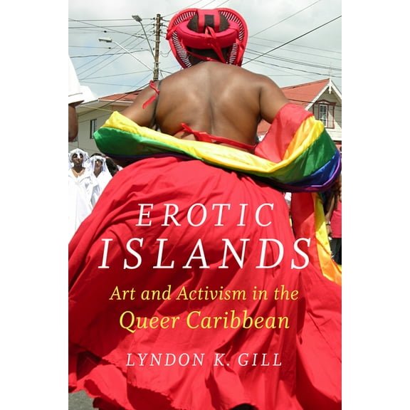 Erotic Islands: Art and Activism in the Queer Caribbean, (Hardcover)