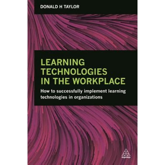Pre-Owned Learning Technologies in the Workplace: How to Successfully Implement Learning Technologies in Organizations Paperback