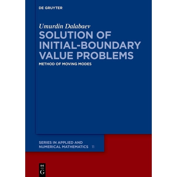 de Gruyter Applied and Numerical Mathema Solution of Initial-Boundary Value Problems: Method of Moving Modes, Book 11, (Hardcover)