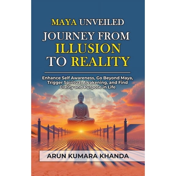 Awakening the Soul Maya Unveiled: Journey from Illusion to Reality, Book 2, (Paperback)