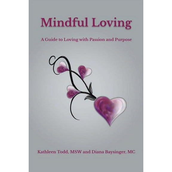 Mindful Loving: A Guide to Loving with Passion and Purpose (Paperback)