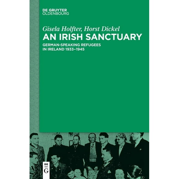 An Irish Sanctuary: German-Speaking Refugees in Ireland 1933-1945, (Paperback)