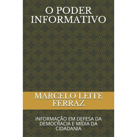 O Poder Informativo: Informação Em Defesa Da Democracia E Mídia Da Cidadania (Paperback)