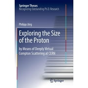 Springer Theses: Exploring the Size of the Proton: By Means of Deeply Virtual Compton Scattering at Cern (Paperback)