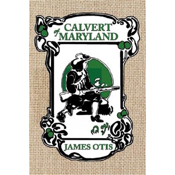Pre-Owned Calvert of Maryland: A Story of Lord Baltimore's Colony (Paperback) by James Otis