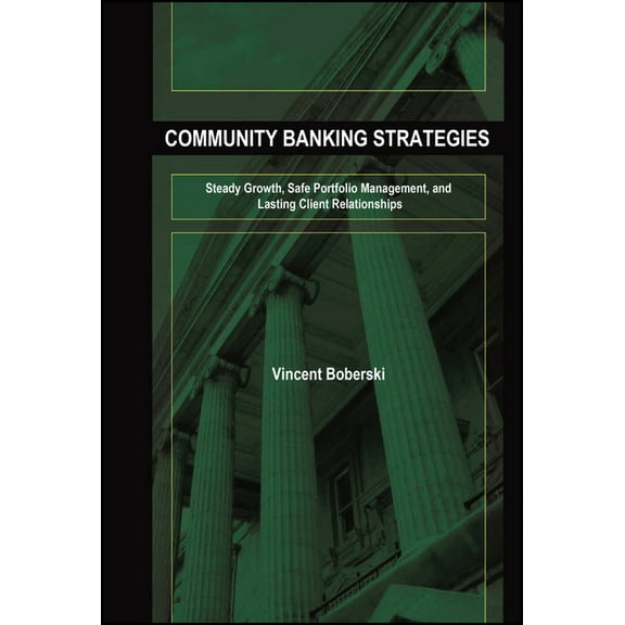 Bloomberg Financial Community Banking Strategies: Steady Growth, Safe Portfolio Management, and Lasting Client Relationships, Book 97, (Hardcover)