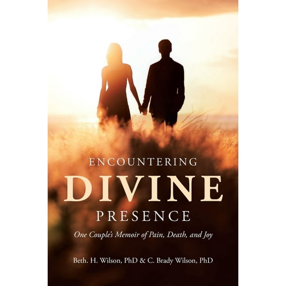 Encountering Divine Presence: One Couple's Memoir of Pain, Death, and Joy, (Paperback)