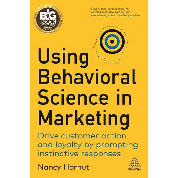 Using Behavioral Science in Marketing: Drive Customer Action and Loyalty by Prompting Instinctive Responses, (Hardcover)
