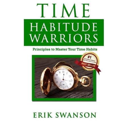 Time Habitude Warriors : Principles to Master Your Time Habits