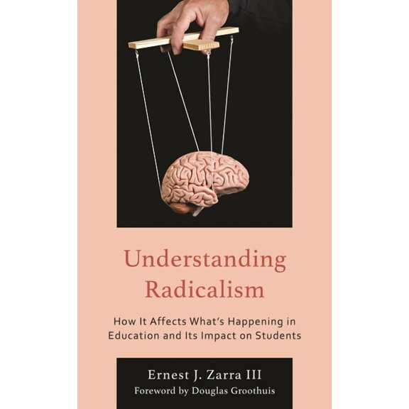 Understanding Radicalism: How It Affects What's Happening in Education and Its Impact on Students, (Paperback)