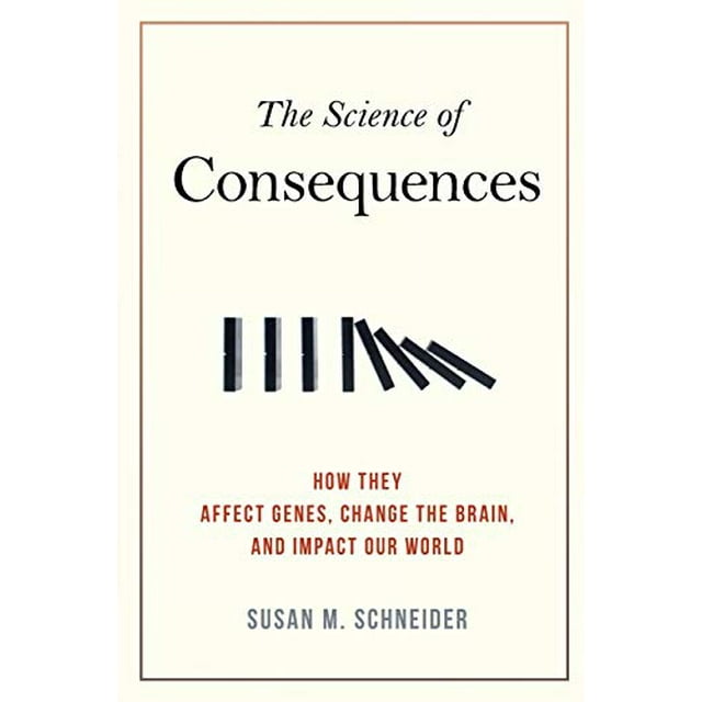 The Science of Consequences: How They Affect Genes, Change the Brain, and Impact Our World